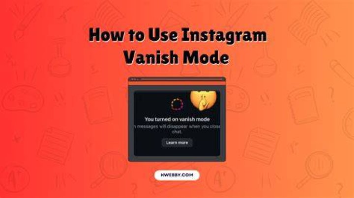 How To Use Vanish Mode On Instagram: A Complete Guide
