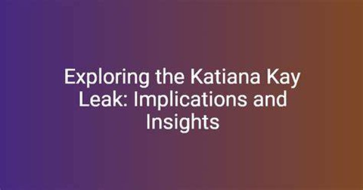 Insider's Guide To The Katiana Kay Leak