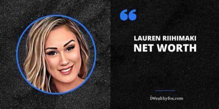 Lauren Riihimaki's Net Worth Revealed
