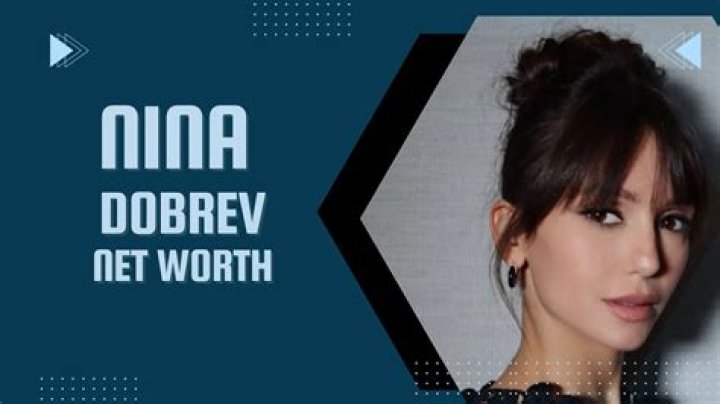 Unveiling The Secrets Of Nina Dobrev's Net Worth